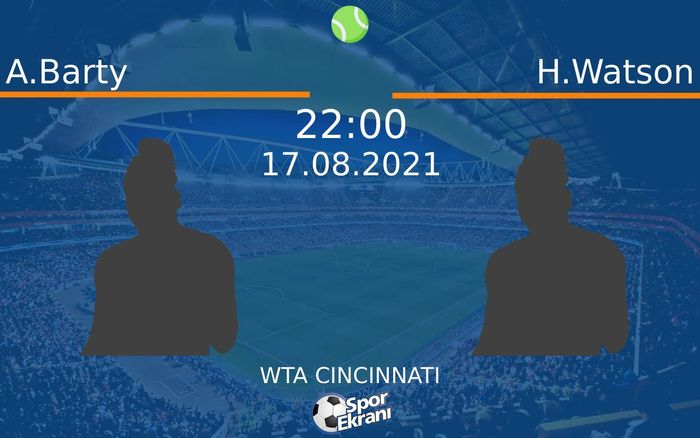 17 Ağustos 2021 A.Barty vs H.Watson maçı Hangi Kanalda Saat Kaçta Yayınlanacak? 17 Ağustos 2021 A.Barty vs H.Watson maçı Hangi Kanalda Saat Kaçta Yayınlanacak?