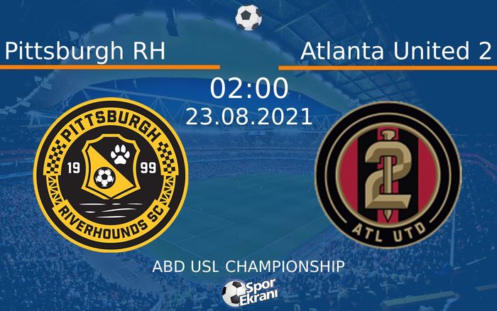 23 Ağustos 2021 Pittsburgh RH vs Atlanta United 2 maçı Hangi Kanalda Saat Kaçta Yayınlanacak? 23 Ağustos 2021 Pittsburgh RH vs Atlanta United 2 maçı Hangi Kanalda Saat Kaçta Yayınlanacak?