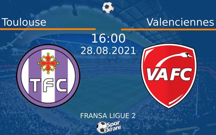 28 Ağustos 2021 Toulouse vs Valenciennes maçı Hangi Kanalda Saat Kaçta Yayınlanacak? 28 Ağustos 2021 Toulouse vs Valenciennes maçı Hangi Kanalda Saat Kaçta Yayınlanacak?