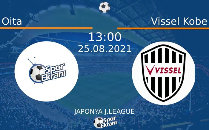 25 Ağustos 2021 Oita vs Vissel Kobe maçı Hangi Kanalda Saat Kaçta Yayınlanacak? 25 Ağustos 2021 Oita vs Vissel Kobe maçı Hangi Kanalda Saat Kaçta Yayınlanacak?