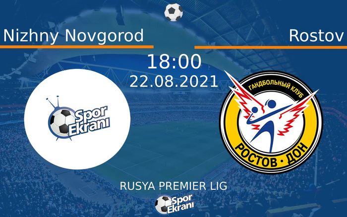 22 Ağustos 2021 Nizhny Novgorod vs Rostov maçı Hangi Kanalda Saat Kaçta Yayınlanacak? 22 Ağustos 2021 Nizhny Novgorod vs Rostov maçı Hangi Kanalda Saat Kaçta Yayınlanacak?