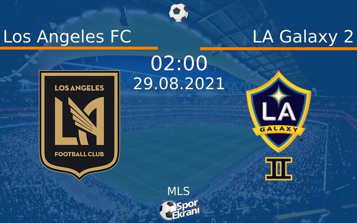 29 Ağustos 2021 Los Angeles FC vs LA Galaxy 2 maçı Hangi Kanalda Saat Kaçta Yayınlanacak? 29 Ağustos 2021 Los Angeles FC vs LA Galaxy 2 maçı Hangi Kanalda Saat Kaçta Yayınlanacak?