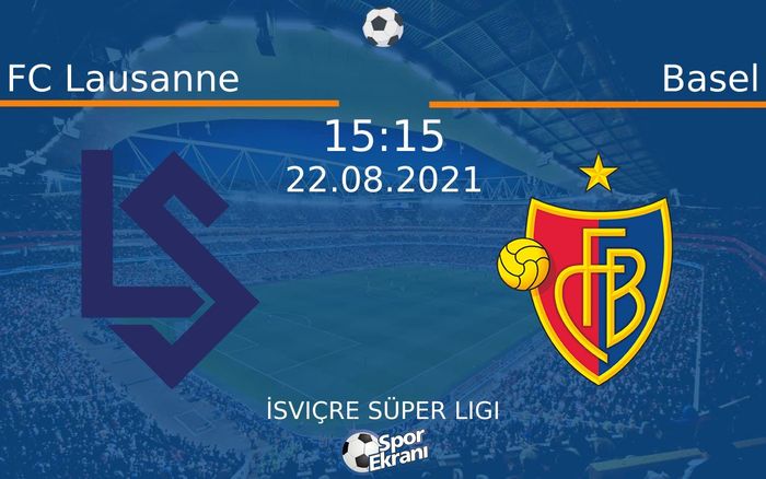 22 Ağustos 2021 FC Lausanne vs Basel maçı Hangi Kanalda Saat Kaçta Yayınlanacak? 22 Ağustos 2021 FC Lausanne vs Basel maçı Hangi Kanalda Saat Kaçta Yayınlanacak?