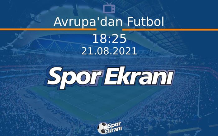 21 Ağustos 2021 Futbol Programi - Avrupa'dan Futbol Hangi Kanalda Saat Kaçta Yayınlanacak? 21 Ağustos 2021 Futbol Programi - Avrupa'dan Futbol Hangi Kanalda Saat Kaçta Yayınlanacak?