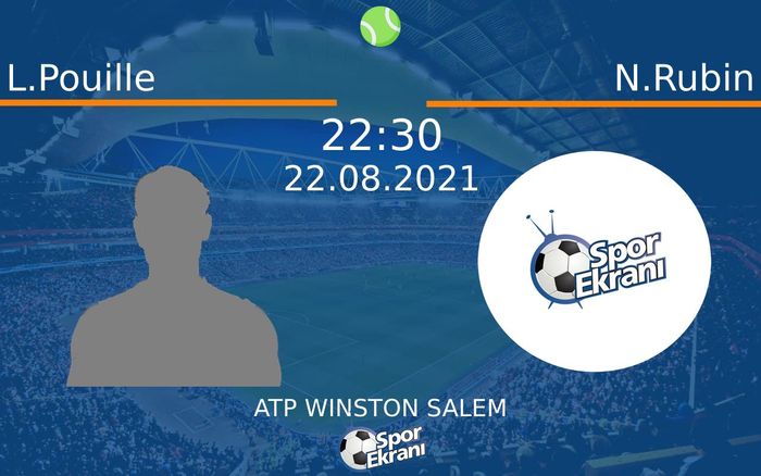 22 Ağustos 2021 L.Pouille vs N.Rubin maçı Hangi Kanalda Saat Kaçta Yayınlanacak? 22 Ağustos 2021 L.Pouille vs N.Rubin maçı Hangi Kanalda Saat Kaçta Yayınlanacak?