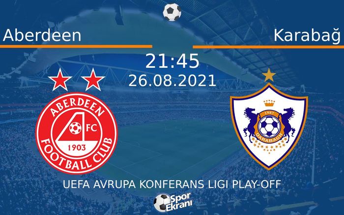 26 Ağustos 2021 Aberdeen vs Karabağ maçı Hangi Kanalda Saat Kaçta Yayınlanacak? 26 Ağustos 2021 Aberdeen vs Karabağ maçı Hangi Kanalda Saat Kaçta Yayınlanacak?