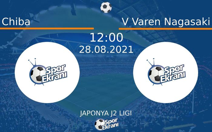 28 Ağustos 2021 Chiba vs V Varen Nagasaki maçı Hangi Kanalda Saat Kaçta Yayınlanacak? 28 Ağustos 2021 Chiba vs V Varen Nagasaki maçı Hangi Kanalda Saat Kaçta Yayınlanacak?