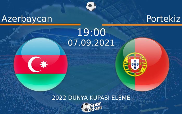 07 Eylül 2021 Azerbaycan vs Portekiz maçı Hangi Kanalda Saat Kaçta Yayınlanacak? 07 Eylül 2021 Azerbaycan vs Portekiz maçı Hangi Kanalda Saat Kaçta Yayınlanacak?
