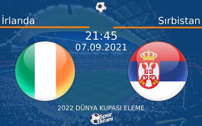 07 Eylül 2021 İrlanda vs Sırbistan maçı Hangi Kanalda Saat Kaçta Yayınlanacak? 07 Eylül 2021 İrlanda vs Sırbistan maçı Hangi Kanalda Saat Kaçta Yayınlanacak?