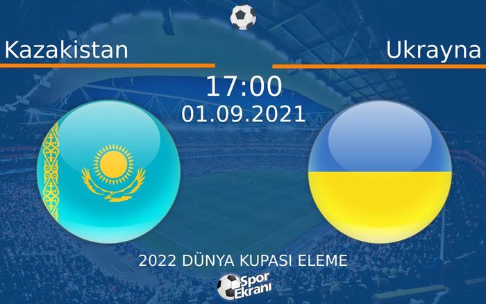 01 Eylül 2021 Kazakistan vs Ukrayna maçı Hangi Kanalda Saat Kaçta Yayınlanacak? 01 Eylül 2021 Kazakistan vs Ukrayna maçı Hangi Kanalda Saat Kaçta Yayınlanacak?