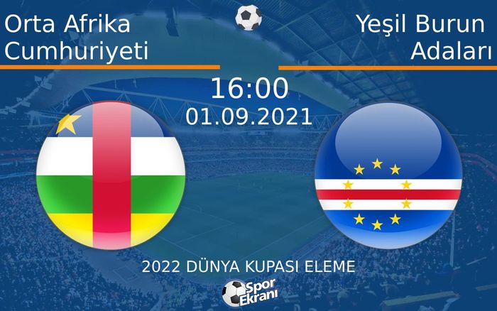 01 Eylül 2021 Orta Afrika Cumhuriyeti vs Yeşil Burun Adaları maçı Hangi Kanalda Saat Kaçta Yayınlanacak? 01 Eylül 2021 Orta Afrika Cumhuriyeti vs Yeşil Burun Adaları maçı Hangi Kanalda Saat Kaçta Yayınlanacak?