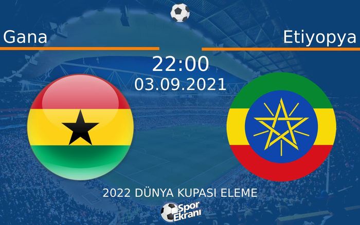 03 Eylül 2021 Gana vs Etiyopya maçı Hangi Kanalda Saat Kaçta Yayınlanacak? 03 Eylül 2021 Gana vs Etiyopya maçı Hangi Kanalda Saat Kaçta Yayınlanacak?