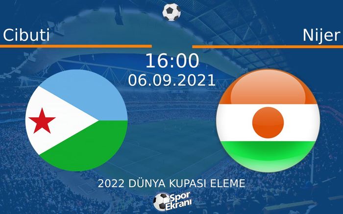 06 Eylül 2021 Cibuti vs Nijer maçı Hangi Kanalda Saat Kaçta Yayınlanacak? 06 Eylül 2021 Cibuti vs Nijer maçı Hangi Kanalda Saat Kaçta Yayınlanacak?