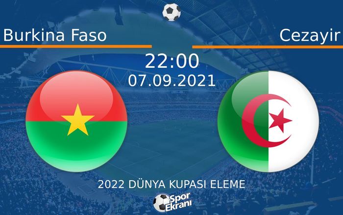 07 Eylül 2021 Burkina Faso vs Cezayir maçı Hangi Kanalda Saat Kaçta Yayınlanacak? 07 Eylül 2021 Burkina Faso vs Cezayir maçı Hangi Kanalda Saat Kaçta Yayınlanacak?
