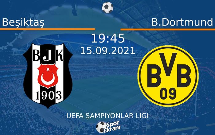 15 Eylül 2021 Beşiktaş vs B.Dortmund maçı Hangi Kanalda Saat Kaçta Yayınlanacak?