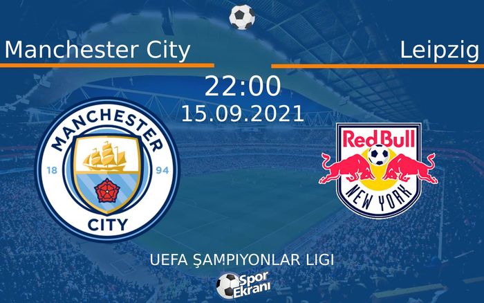 15 Eylül 2021 Manchester City vs Leipzig maçı Hangi Kanalda Saat Kaçta Yayınlanacak? 15 Eylül 2021 Manchester City vs Leipzig maçı Hangi Kanalda Saat Kaçta Yayınlanacak?