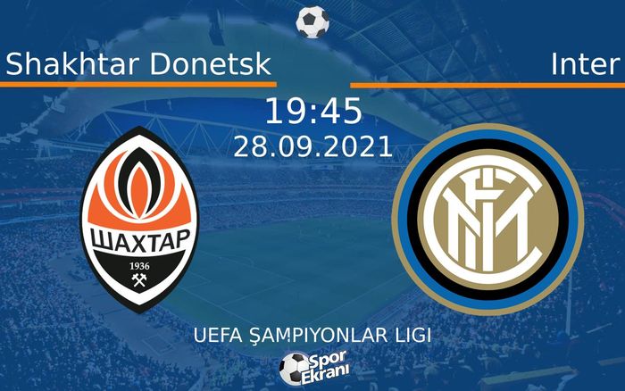 28 Eylül 2021 Shakhtar Donetsk vs Inter maçı Hangi Kanalda Saat Kaçta Yayınlanacak? 28 Eylül 2021 Shakhtar Donetsk vs Inter maçı Hangi Kanalda Saat Kaçta Yayınlanacak?