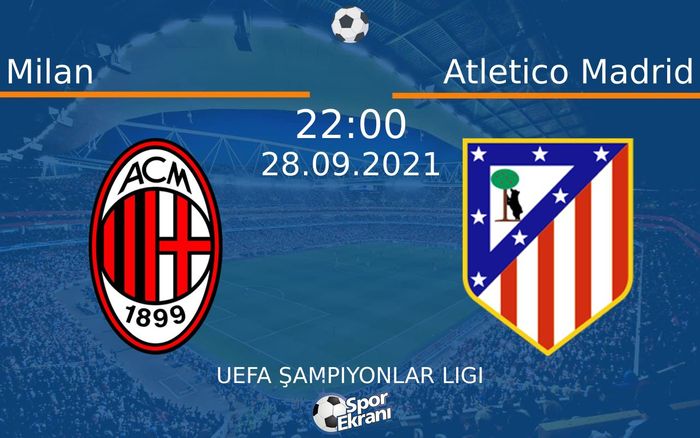 28 Eylül 2021 Milan vs Atletico Madrid maçı Hangi Kanalda Saat Kaçta Yayınlanacak? 28 Eylül 2021 Milan vs Atletico Madrid maçı Hangi Kanalda Saat Kaçta Yayınlanacak?