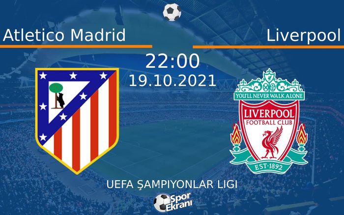 19 Ekim 2021 Atletico Madrid vs Liverpool maçı Hangi Kanalda Saat Kaçta Yayınlanacak? 19 Ekim 2021 Atletico Madrid vs Liverpool maçı Hangi Kanalda Saat Kaçta Yayınlanacak?