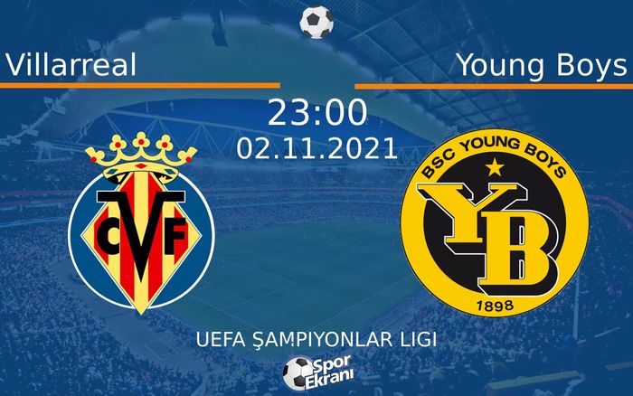02 Kasım 2021 Villarreal vs Young Boys maçı Hangi Kanalda Saat Kaçta Yayınlanacak? 02 Kasım 2021 Villarreal vs Young Boys maçı Hangi Kanalda Saat Kaçta Yayınlanacak?