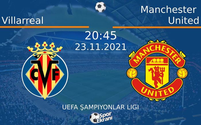 23 Kasım 2021 Villarreal vs Manchester United maçı Hangi Kanalda Saat Kaçta Yayınlanacak? 23 Kasım 2021 Villarreal vs Manchester United maçı Hangi Kanalda Saat Kaçta Yayınlanacak?