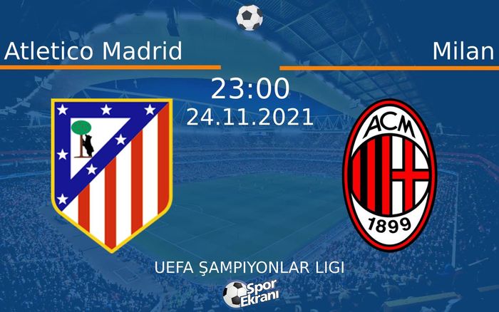 24 Kasım 2021 Atletico Madrid vs Milan maçı Hangi Kanalda Saat Kaçta Yayınlanacak? 24 Kasım 2021 Atletico Madrid vs Milan maçı Hangi Kanalda Saat Kaçta Yayınlanacak?