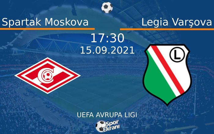 15 Eylül 2021 Spartak Moskova vs Legia Varşova maçı Hangi Kanalda Saat Kaçta Yayınlanacak? 15 Eylül 2021 Spartak Moskova vs Legia Varşova maçı Hangi Kanalda Saat Kaçta Yayınlanacak?