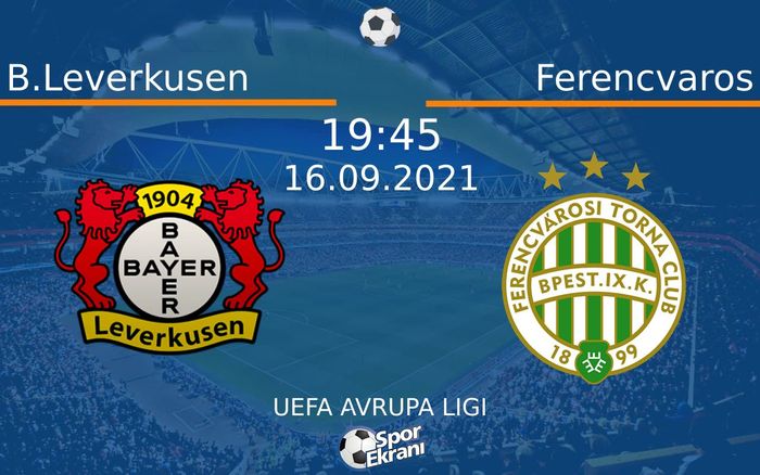 16 Eylül 2021 B.Leverkusen vs Ferencvaros maçı Hangi Kanalda Saat Kaçta Yayınlanacak? 16 Eylül 2021 B.Leverkusen vs Ferencvaros maçı Hangi Kanalda Saat Kaçta Yayınlanacak?