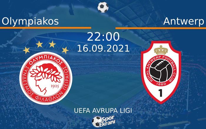 16 Eylül 2021 Olympiakos vs Antwerp maçı Hangi Kanalda Saat Kaçta Yayınlanacak?