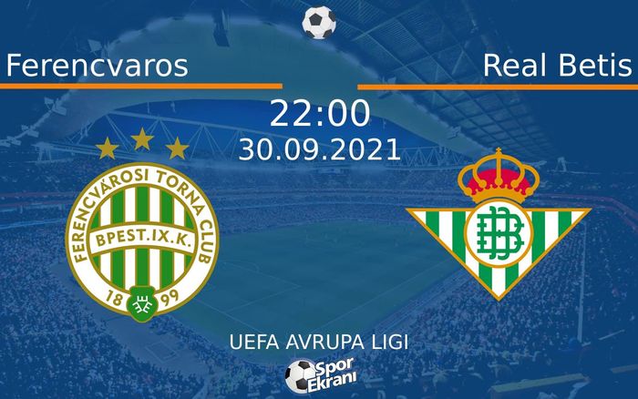 30 Eylül 2021 Ferencvaros vs Real Betis maçı Hangi Kanalda Saat Kaçta Yayınlanacak? 30 Eylül 2021 Ferencvaros vs Real Betis maçı Hangi Kanalda Saat Kaçta Yayınlanacak?