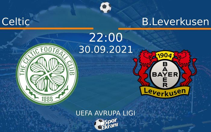 30 Eylül 2021 Celtic vs B.Leverkusen maçı Hangi Kanalda Saat Kaçta Yayınlanacak? 30 Eylül 2021 Celtic vs B.Leverkusen maçı Hangi Kanalda Saat Kaçta Yayınlanacak?