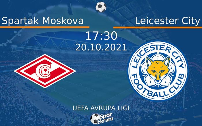 20 Ekim 2021 Spartak Moskova vs Leicester City maçı Hangi Kanalda Saat Kaçta Yayınlanacak? 20 Ekim 2021 Spartak Moskova vs Leicester City maçı Hangi Kanalda Saat Kaçta Yayınlanacak?