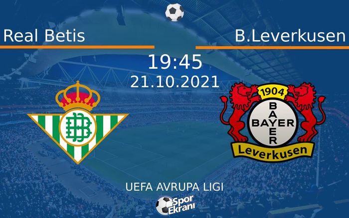 21 Ekim 2021 Real Betis vs B.Leverkusen maçı Hangi Kanalda Saat Kaçta Yayınlanacak? 21 Ekim 2021 Real Betis vs B.Leverkusen maçı Hangi Kanalda Saat Kaçta Yayınlanacak?