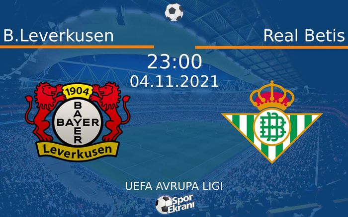 04 Kasım 2021 B.Leverkusen vs Real Betis maçı Hangi Kanalda Saat Kaçta Yayınlanacak? 04 Kasım 2021 B.Leverkusen vs Real Betis maçı Hangi Kanalda Saat Kaçta Yayınlanacak?