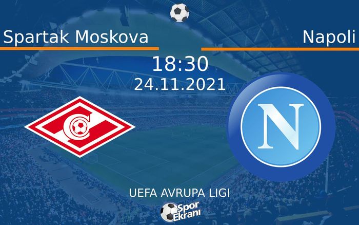 24 Kasım 2021 Spartak Moskova vs Napoli maçı Hangi Kanalda Saat Kaçta Yayınlanacak? 24 Kasım 2021 Spartak Moskova vs Napoli maçı Hangi Kanalda Saat Kaçta Yayınlanacak?