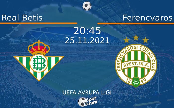 25 Kasım 2021 Real Betis vs Ferencvaros maçı Hangi Kanalda Saat Kaçta Yayınlanacak? 25 Kasım 2021 Real Betis vs Ferencvaros maçı Hangi Kanalda Saat Kaçta Yayınlanacak?
