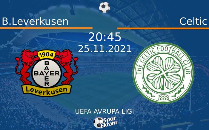 25 Kasım 2021 B.Leverkusen vs Celtic maçı Hangi Kanalda Saat Kaçta Yayınlanacak? 25 Kasım 2021 B.Leverkusen vs Celtic maçı Hangi Kanalda Saat Kaçta Yayınlanacak?