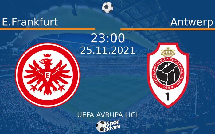 25 Kasım 2021 E.Frankfurt vs Antwerp maçı Hangi Kanalda Saat Kaçta Yayınlanacak? 25 Kasım 2021 E.Frankfurt vs Antwerp maçı Hangi Kanalda Saat Kaçta Yayınlanacak?