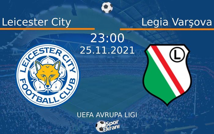 25 Kasım 2021 Leicester City vs Legia Varşova maçı Hangi Kanalda Saat Kaçta Yayınlanacak? 25 Kasım 2021 Leicester City vs Legia Varşova maçı Hangi Kanalda Saat Kaçta Yayınlanacak?