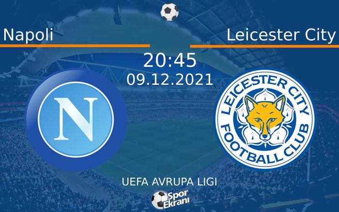 09 Aralık 2021 Napoli vs Leicester City maçı Hangi Kanalda Saat Kaçta Yayınlanacak? 09 Aralık 2021 Napoli vs Leicester City maçı Hangi Kanalda Saat Kaçta Yayınlanacak?