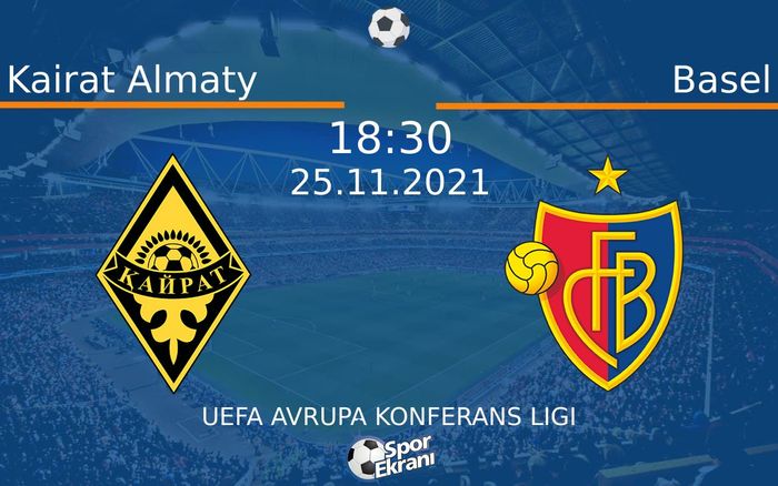 25 Kasım 2021 Kairat Almaty vs Basel maçı Hangi Kanalda Saat Kaçta Yayınlanacak?