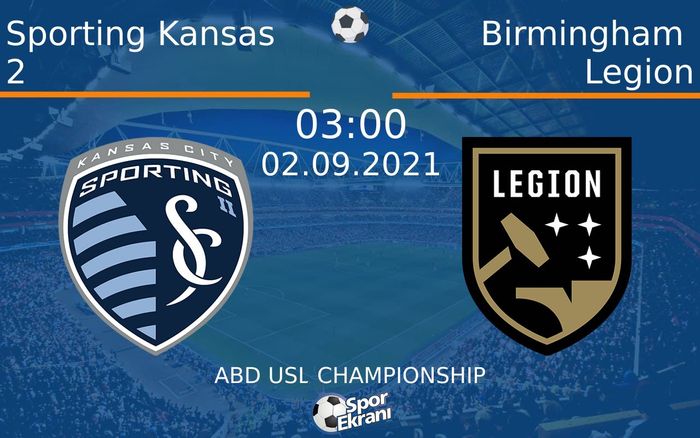 02 Eylül 2021 Sporting Kansas 2 vs Birmingham Legion maçı Hangi Kanalda Saat Kaçta Yayınlanacak? 02 Eylül 2021 Sporting Kansas 2 vs Birmingham Legion maçı Hangi Kanalda Saat Kaçta Yayınlanacak?