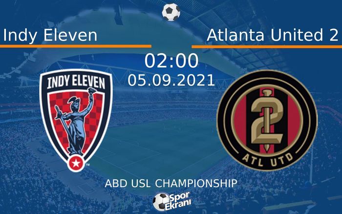 05 Eylül 2021 Indy Eleven vs Atlanta United 2 maçı Hangi Kanalda Saat Kaçta Yayınlanacak? 05 Eylül 2021 Indy Eleven vs Atlanta United 2 maçı Hangi Kanalda Saat Kaçta Yayınlanacak?
