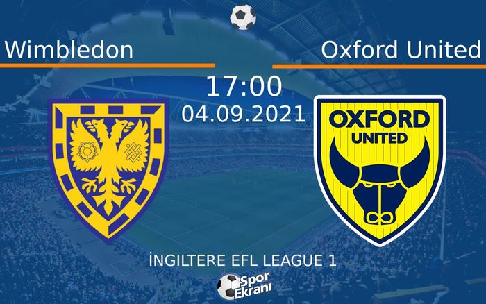 04 Eylül 2021 Wimbledon vs Oxford United maçı Hangi Kanalda Saat Kaçta Yayınlanacak? 04 Eylül 2021 Wimbledon vs Oxford United maçı Hangi Kanalda Saat Kaçta Yayınlanacak?
