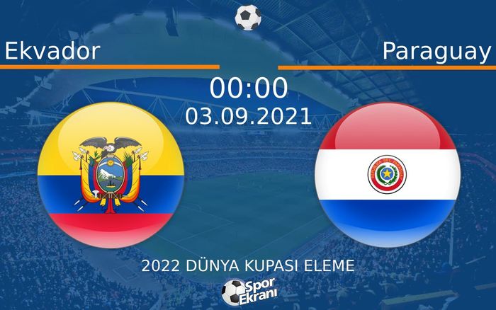 03 Eylül 2021 Ekvador vs Paraguay maçı Hangi Kanalda Saat Kaçta Yayınlanacak? 03 Eylül 2021 Ekvador vs Paraguay maçı Hangi Kanalda Saat Kaçta Yayınlanacak?
