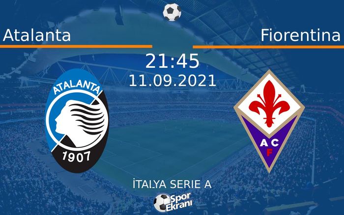 11 Eylül 2021 Atalanta vs Fiorentina maçı Hangi Kanalda Saat Kaçta Yayınlanacak? 11 Eylül 2021 Atalanta vs Fiorentina maçı Hangi Kanalda Saat Kaçta Yayınlanacak?