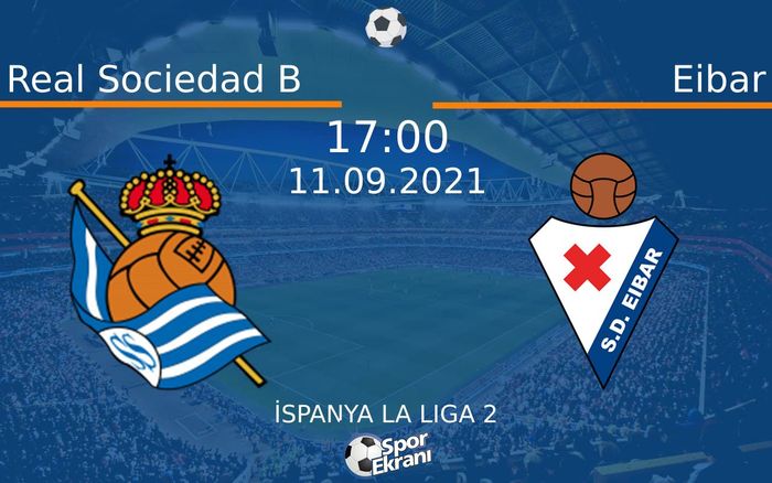 11 Eylül 2021 Real Sociedad B vs Eibar maçı Hangi Kanalda Saat Kaçta Yayınlanacak? 11 Eylül 2021 Real Sociedad B vs Eibar maçı Hangi Kanalda Saat Kaçta Yayınlanacak?