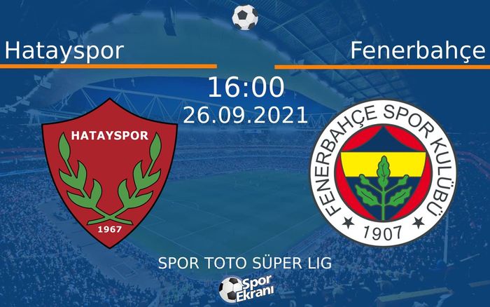 26 Eylül 2021 Hatayspor vs Fenerbahçe maçı Hangi Kanalda Saat Kaçta Yayınlanacak? 26 Eylül 2021 Hatayspor vs Fenerbahçe maçı Hangi Kanalda Saat Kaçta Yayınlanacak?