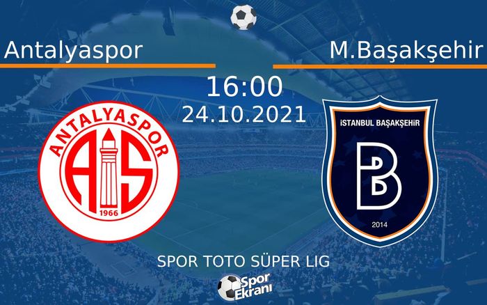 24 Ekim 2021 Antalyaspor vs M.Başakşehir maçı Hangi Kanalda Saat Kaçta Yayınlanacak? 24 Ekim 2021 Antalyaspor vs M.Başakşehir maçı Hangi Kanalda Saat Kaçta Yayınlanacak?