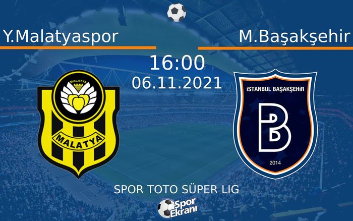 06 Kasım 2021 Y.Malatyaspor vs M.Başakşehir maçı Hangi Kanalda Saat Kaçta Yayınlanacak? 06 Kasım 2021 Y.Malatyaspor vs M.Başakşehir maçı Hangi Kanalda Saat Kaçta Yayınlanacak?